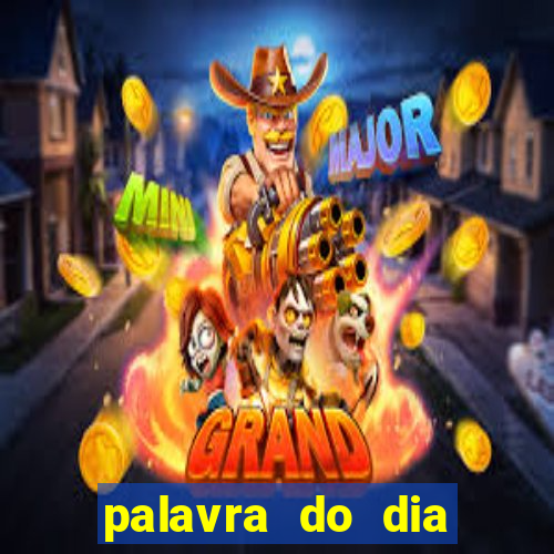 palavra do dia jogo contexto
